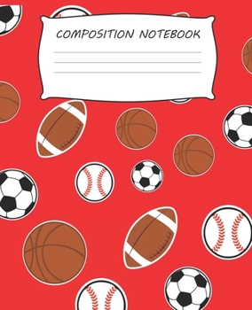 Paperback Composition Notebook: Sports Athlete Football Basketball Baseball Soccer Red Boys First Second Third Grade Composition Notebook 100 College Book