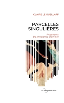 Paperback Parcelles Singulières: Fragments de la violence ordinaire [French] Book