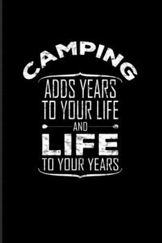 Paperback Camping Adds Years To Your Life And Life To Your Years: Nature & Outdoor 2020 Planner - Weekly & Monthly Pocket Calendar - 6x9 Softcover Organizer - F Book