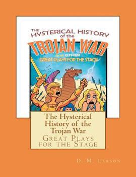 Paperback The Hysterical History of the Trojan War: and Other Great Plays for the Stage Book