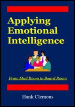 Applying Emotional Intelligence: From Mail Room to Board Room