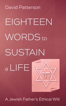 Hardcover Eighteen Words to Sustain a Life: A Jewish Father's Ethical Will Book