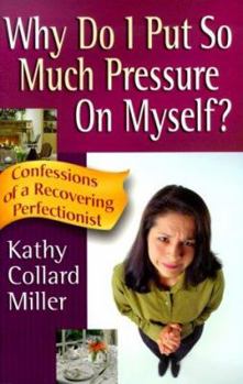 Paperback Why Do I Put So Much Pressure on Myself?: Confessions of a Recovering Perfectionist Book