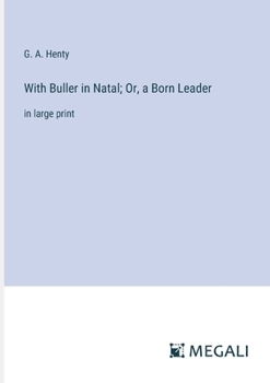 Paperback With Buller in Natal; Or, a Born Leader: in large print Book