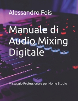 Paperback Manuale di Audio Mixing Digitale: Missaggio Professionale per Home Studio [Italian] Book