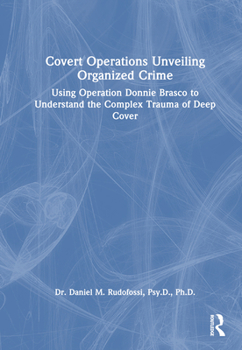 Hardcover Covert Operations Unveiling Organized Crime: Using Operation Donnie Brasco to Understand the Complex Trauma of Deep Cover Book