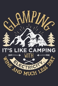 Paperback Glamping Its Like Camping With Electricity Wine and Much Less Dirt: Camping Lined Notebook, Journal, Organizer, Diary, Composition Notebook, Gifts for Book