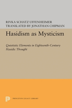 Hardcover Hasidism as Mysticism: Quietistic Elements in Eighteenth-Century Hasidic Thought Book