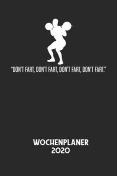 DON'T FART, DON'T FART, DON'T FART, DON'T FART. - Wochenplaner 2020: Klassischer Planer für deine täglichen To Do's - plane und strukturiere deine Tag
