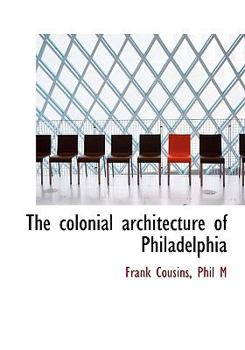 Paperback The Colonial Architecture of Philadelphia Book