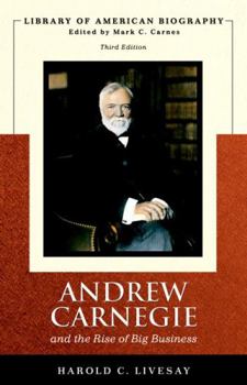 Andrew Carnegie and the Rise of Big Business (Library of American Biography) - Book  of the Library of American Biography