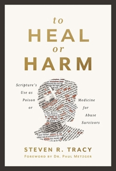 Paperback To Heal or Harm: Scripture's Use as Poison or Medicine for Abuse Survivors Book