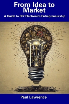 Paperback From Idea to Market: A Guide to DIY Electronics Entrepreneurship Book