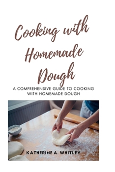 Paperback Cooking with Home-Made Dough: A Comprehensive Guide to Cooking with Homemade Dough Book
