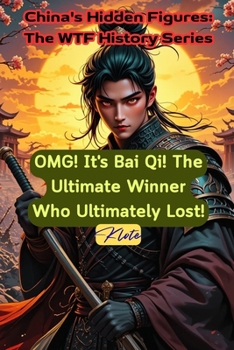 Paperback OMG! It's Bai Qi! The Ultimate Winner Who Ultimately Lost!: China's Hidden Figures: The WTF History Series Book