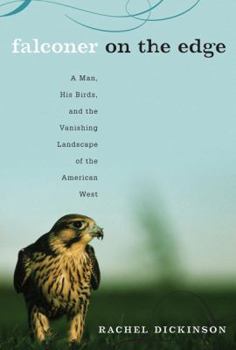 Hardcover Falconer on the Edge: A Man, His Birds, and the Vanishing Landscape of the American West Book