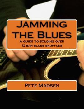 Paperback Jamming the Blues: A guide to soloing over 12 bar blues shuffles Book