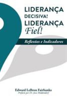 Paperback Liderança Decisiva! Liderança Fiel!: Reflexões e Indicadores [Portuguese] Book