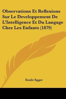 Paperback Observations Et Reflexions Sur Le Developpement De L'Intelligence Et Du Langage Chez Les Enfants (1879) [French] Book