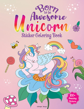 Paperback Born to Be Awesome Unicorn - Sticker Coloring Book with 100+ Stickers: Fun Activity Book for Children Book