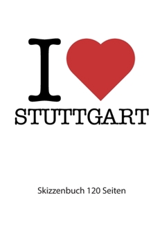 Paperback I love Stuttgart: I love Stuttgart Notizbuch Skizzenbuch Skizzenheft I love Stuttgart Tagebuch I love Stuttgart Booklet I love Stuttgart [German] Book