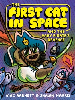 Hardcover The First Cat in Space and the Baby Pirate's Revenge: A Graphic Novel Book