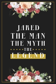 Paperback Jared The Man The Myth The Legend: Lined Notebook / Journal Gift, 120 Pages, 6x9, Matte Finish, Soft Cover Book