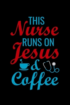 This Nurse runs on jesus & Coffee: Best Nurse inspirationl gift for nurseeing student Blank line journal school size notebook for nursing student ... Practitioner Gift, Graduation Gift for Nurses