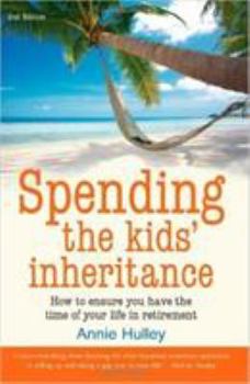 Paperback Spending the Kid's Inheritance: How to Ensure You Have the Time of Your Life in Retirement Book