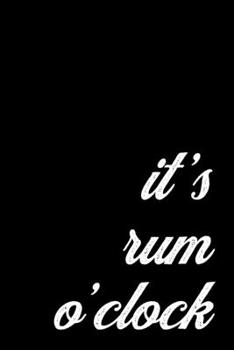 Paperback Rum Lover Gift Notebook for a Barman. It's Rum O'Clock: Medium Spacing Between Lines, 6 x 9 inch; 15.24 x 22.86 cm Book