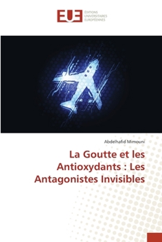 Paperback La Goutte et les Antioxydants: Les Antagonistes Invisibles [French] Book