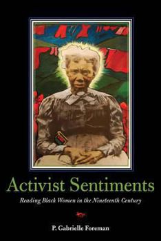 Hardcover Activist Sentiments: Reading Black Women in the Nineteenth Century Book