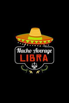Paperback Nacho Average Libra: Nacho Lover Horoscope Humor Zodiac Signs Book