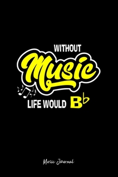 Paperback Music Journal: Without Music Life Would B Flat Funny Saying Christmas Gift - Black Ruled Lined Notebook - Diary, Writing, Notes, Grat Book