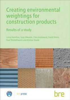 Paperback Creating Environmental Weightings for Construction Products: Results of a Study (Br 493) Book