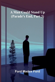 Paperback A Man Could Stand Up: (Parade's End, Part 3) Book