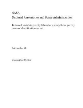Paperback Tethered Variable Gravity Laboratory Study: Low Gravity Process Identification Report Book