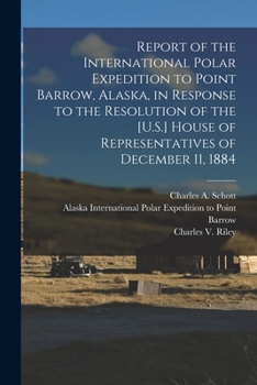 Paperback Report of the International Polar Expedition to Point Barrow, Alaska, in Response to the Resolution of the [U.S.] House of Representatives of December Book