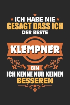Ich habe nie gesagt dass ich der Beste Klempner bin Ich kenne nur keinen Besseren: Notizbuch liniert DIN A5 - 120 Seiten für Notizen, Zeichnungen, ... Schreibheft Planer Tagebuch (German Edition)