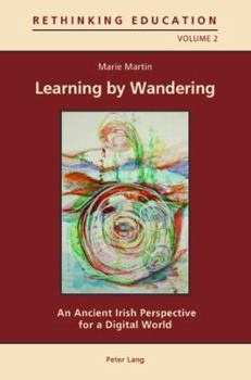 Paperback Learning by Wandering; An Ancient Irish Perspective for a Digital World Book