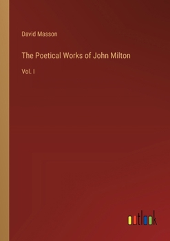 Paperback The Poetical Works of John Milton: Vol. I Book