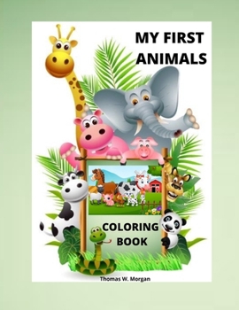 My First Animals Coloring Book: My First Awesome Animals Coloring and Activity Book for kids ages 2-4 A Fun Animals Coloring and Activity Book for Toddlers