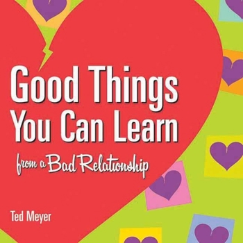 Paperback Good Things You Can Learn from a Bad Relationship Book