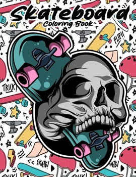 Skateboard Coloring Book: Funny Skateboarding Coloring book for Adults teenagers and kids