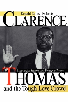 Hardcover Clarence Thomas and the Tough Love Crowd: Counterfeit Heroes and Unhappy Truths Book