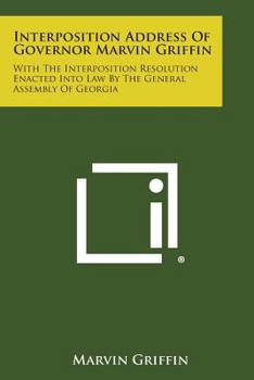 Paperback Interposition Address of Governor Marvin Griffin: With the Interposition Resolution Enacted Into Law by the General Assembly of Georgia Book