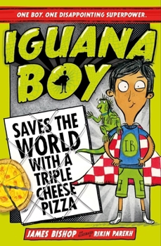 Paperback Iguana Boy Saves the World with a Triple Cheese Pizza: Book 1 Book