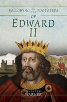 Paperback Following in the Footsteps of Edward II: A Historical Guide to the Medieval King Book