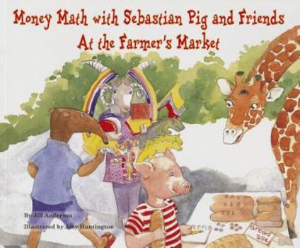 Paperback Money Math with Sebastian Pig and Friends at the Farmer's Market Book