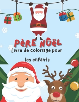 père Noël Livre de coloriage pour les enfants: Cadeau de Noël amusant pour enfants ou cadeau pour les tout-petits et les enfants - Garçons et filles ... de neige et plus encore!